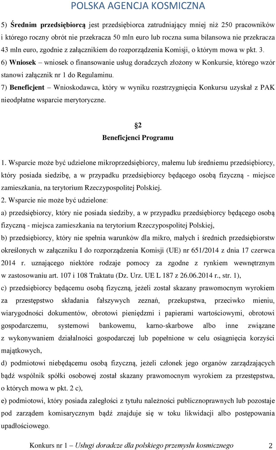 7) Beneficjent Wnioskodawca, który w wyniku rozstrzygnięcia Konkursu uzyskał z PAK nieodpłatne wsparcie merytoryczne. 2 Beneficjenci Programu 1.