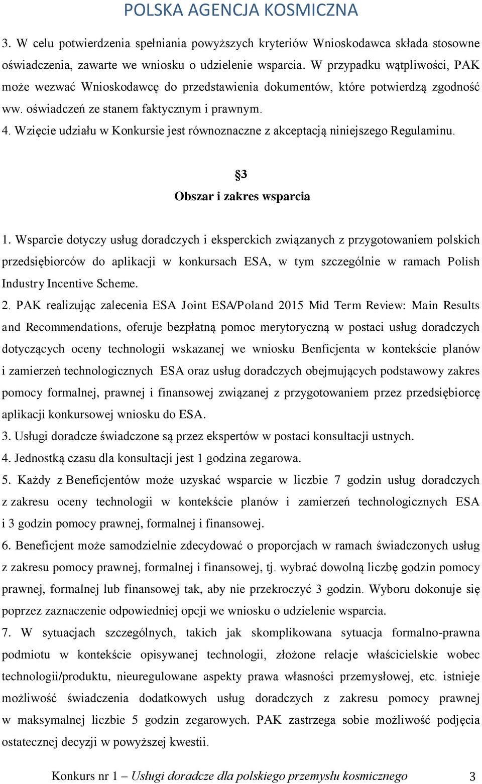 Wzięcie udziału w Konkursie jest równoznaczne z akceptacją niniejszego Regulaminu. 3 Obszar i zakres wsparcia 1.