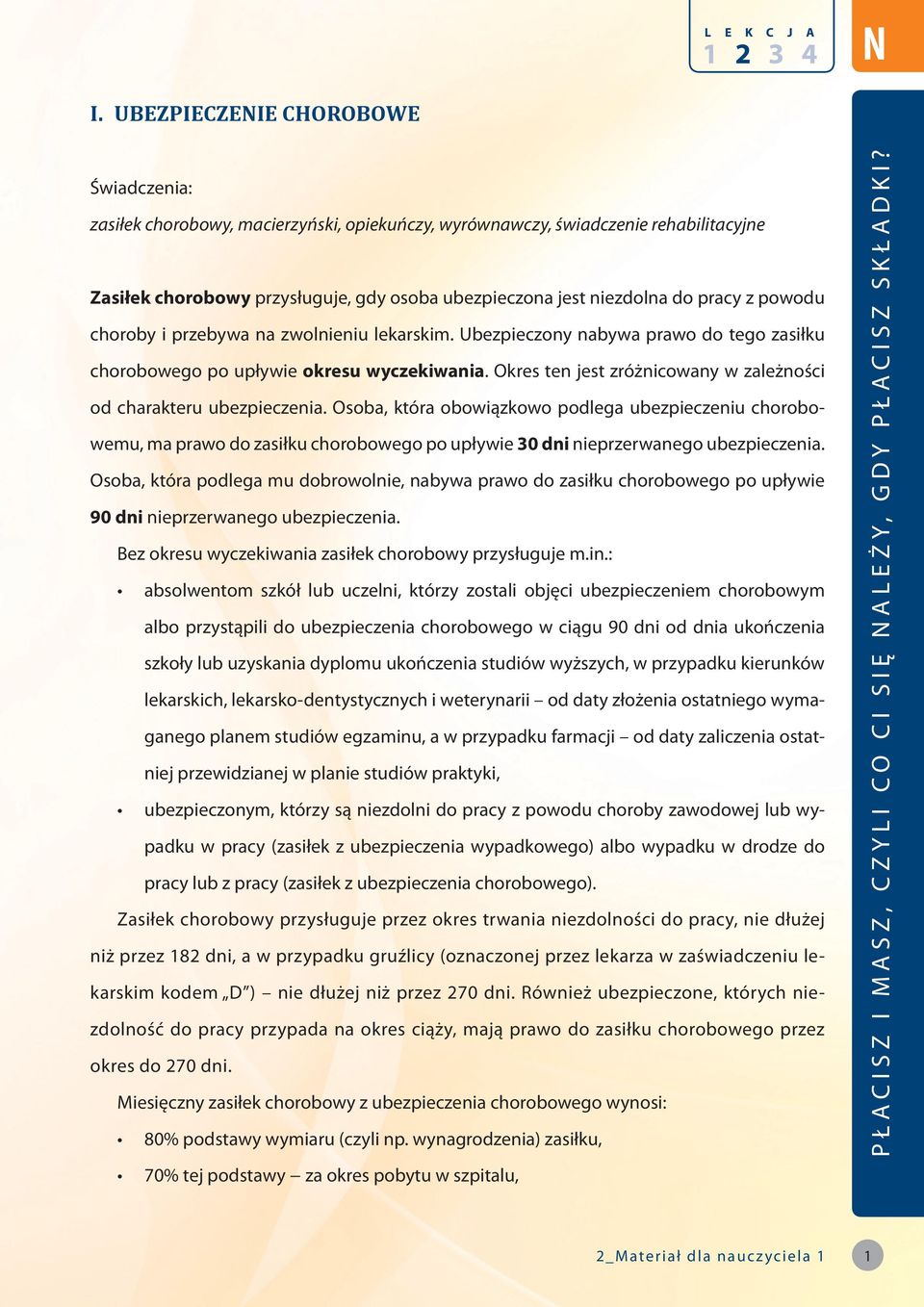 pracy z powodu choroby i przebywa na zwolnieniu lekarskim. Ubezpieczony nabywa prawo do tego zasiłku chorobowego po upływie okresu wyczekiwania.