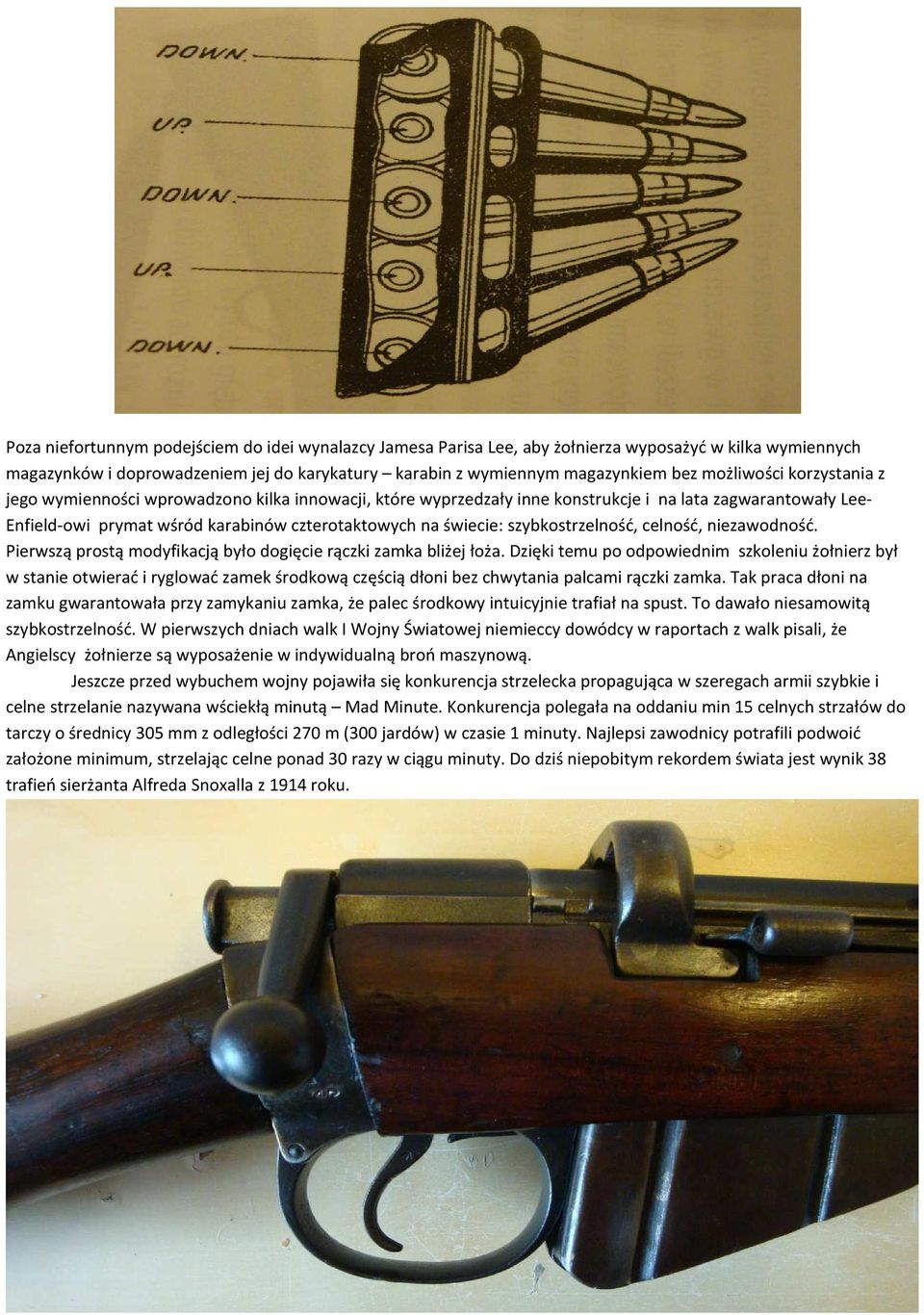 szybkostrzelność, celność, niezawodność. Pierwszą prostą modyfikacją było dogięcie rączki zamka bliżej łoża.