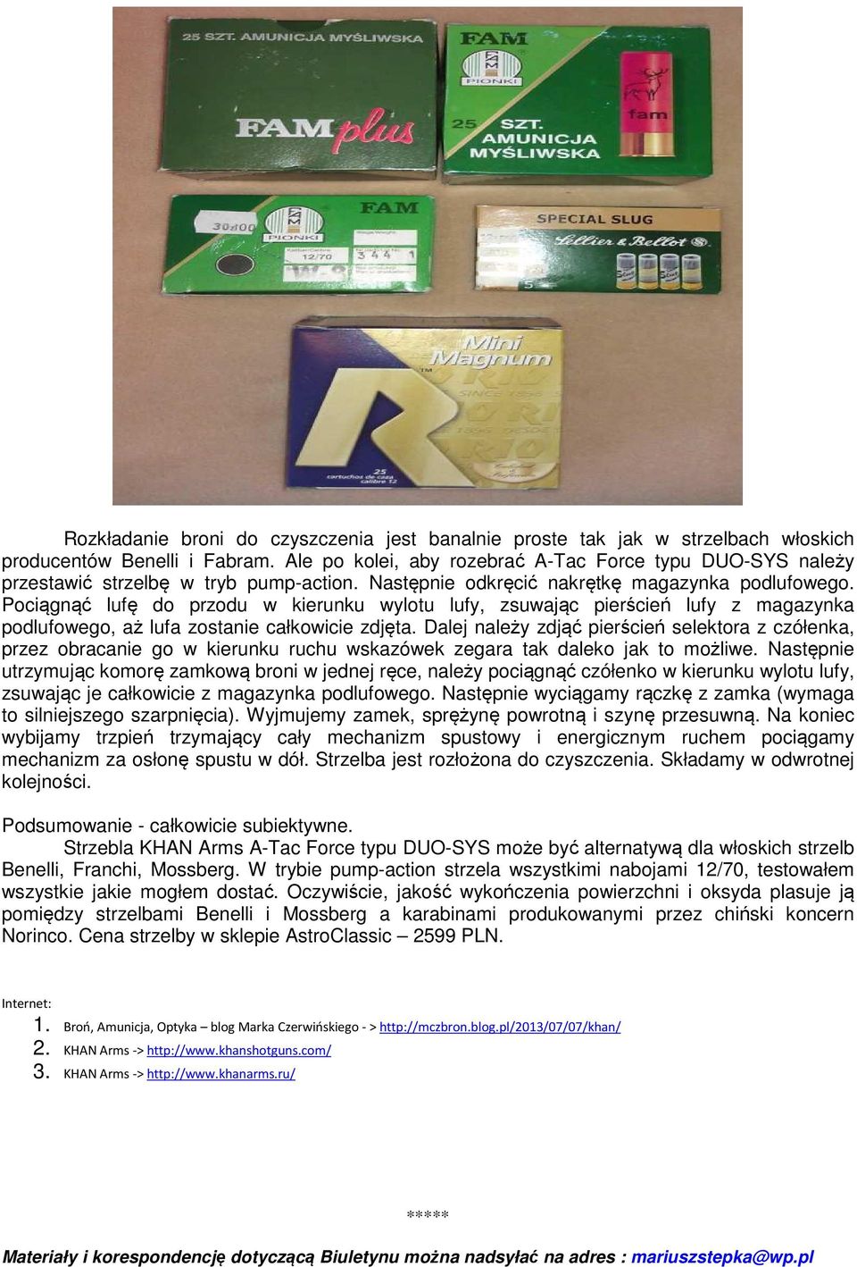 Pociągnąć lufę do przodu w kierunku wylotu lufy, zsuwając pierścień lufy z magazynka podlufowego, aż lufa zostanie całkowicie zdjęta.
