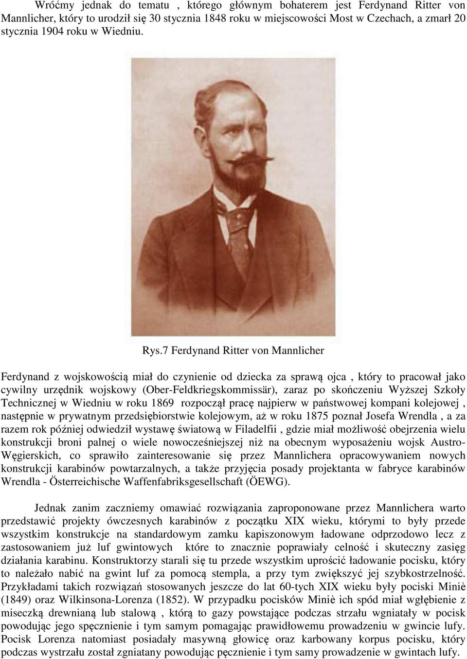 7 Ferdynand Ritter von Mannlicher Ferdynand z wojskowością miał do czynienie od dziecka za sprawą ojca, który to pracował jako cywilny urzędnik wojskowy (Ober-Feldkriegskommissär), zaraz po