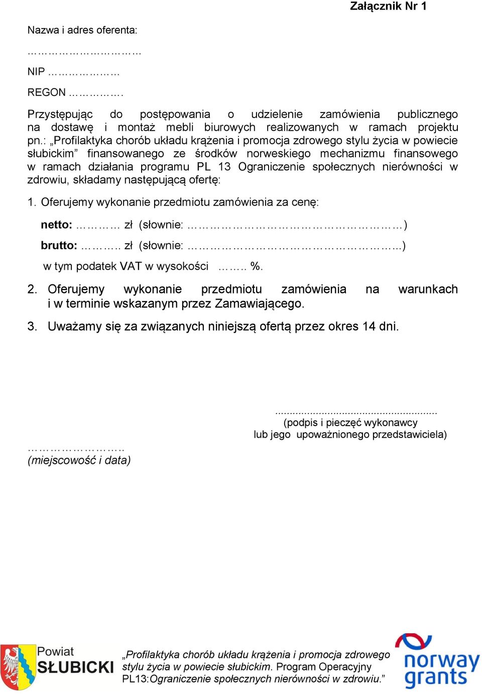 ofertę: 1. Oferujemy wykonanie przedmiotu zamówienia za cenę: netto: zł (słownie: ) brutto:.. zł (słownie:...) w tym podatek VAT w wysokości.. %. 2.