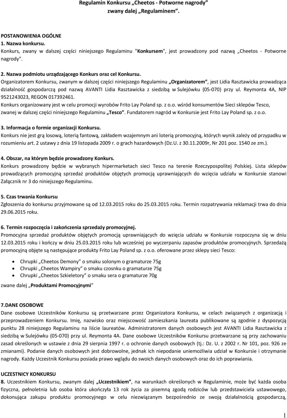 Organizatorem Konkursu, zwanym w dalszej części niniejszego Regulaminu Organizatorem, jest Lidia Rasztawicka prowadząca działalność gospodarczą pod nazwą AVANTI Lidia Rasztawicka z siedzibą w