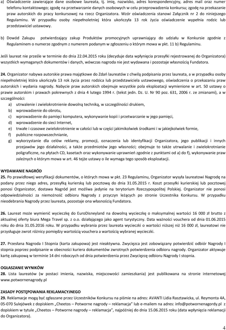 pracy konkursowej na rzecz Organizatora. Wzór oświadczenia stanowi Załącznik nr 2 do niniejszego Regulaminu.