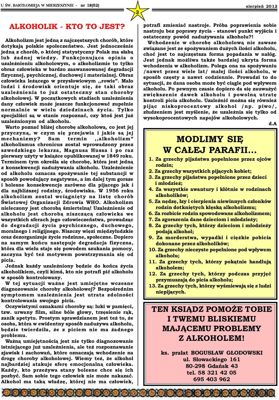 Obraz człowieka leżącego w przysłowiowym,,rowie. Mało ludzi i środowisk orientuje się, że taki obraz uzależnienia to już ostateczny stan choroby alkoholowej.
