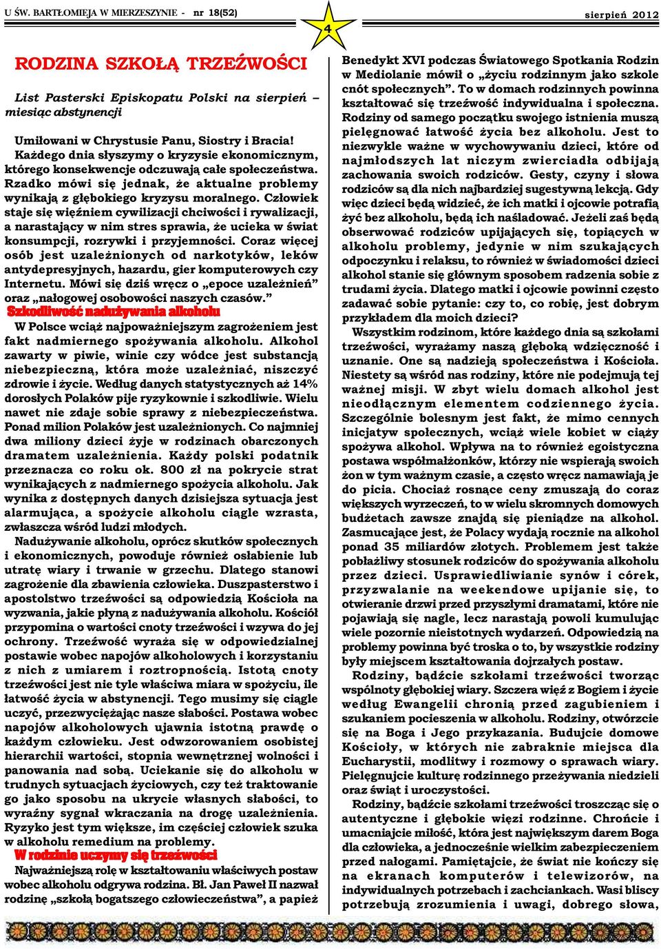 Człowiek staje się więźniem cywilizacji chciwości i rywalizacji, a narastający w nim stres sprawia, że ucieka w świat konsumpcji, rozrywki i przyjemności.