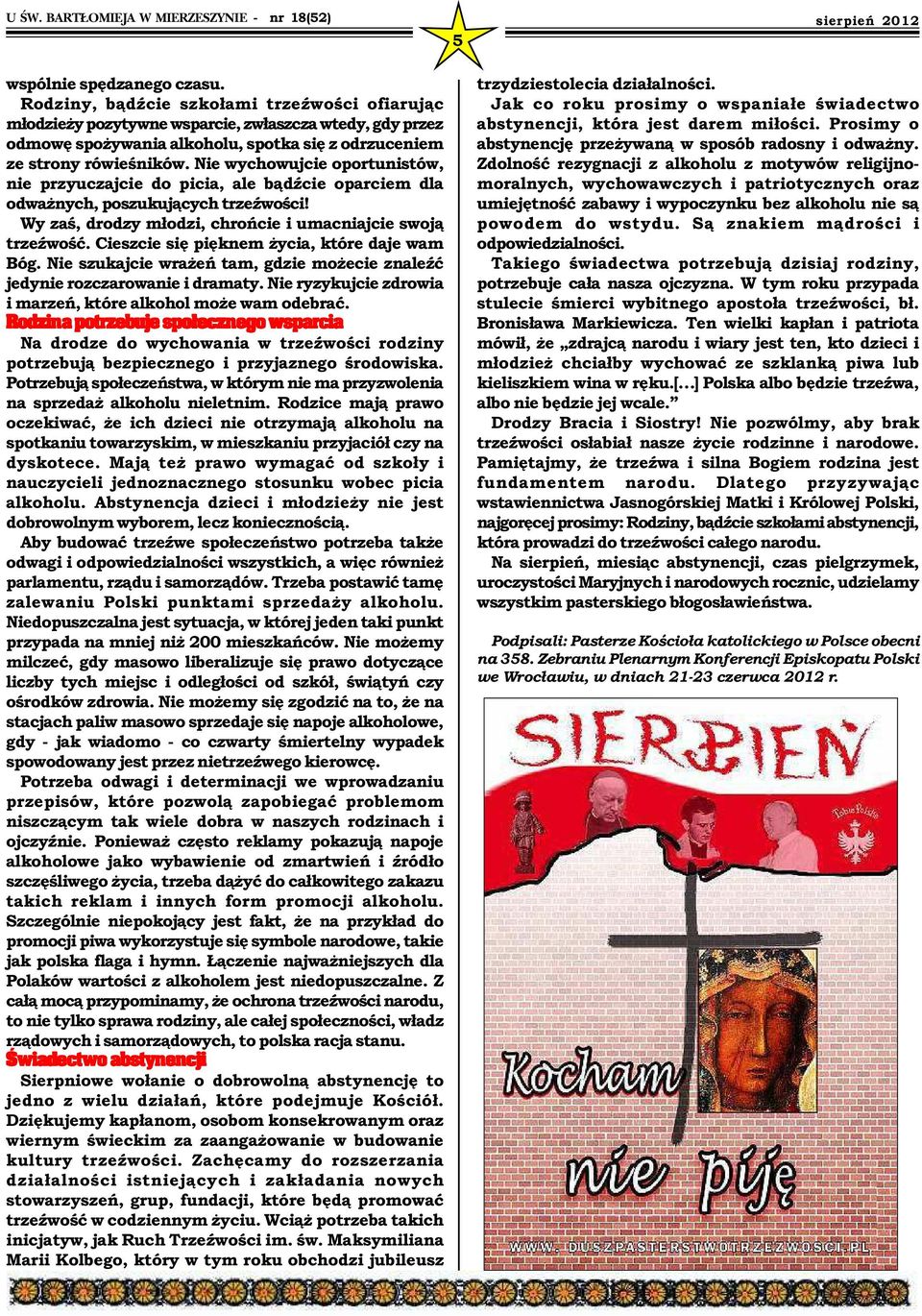 Nie wychowujcie oportunistów, nie przyuczajcie do picia, ale bądźcie oparciem dla odważnych, poszukujących trzeźwości! Wy zaś, drodzy młodzi, chrońcie i umacniajcie swoją trzeźwość.