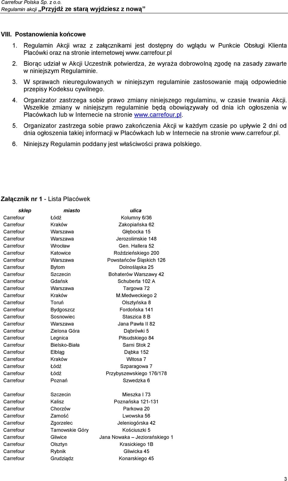 W sprawach nieuregulowanych w niniejszym regulaminie zastosowanie mają odpowiednie przepisy Kodeksu cywilnego. 4.