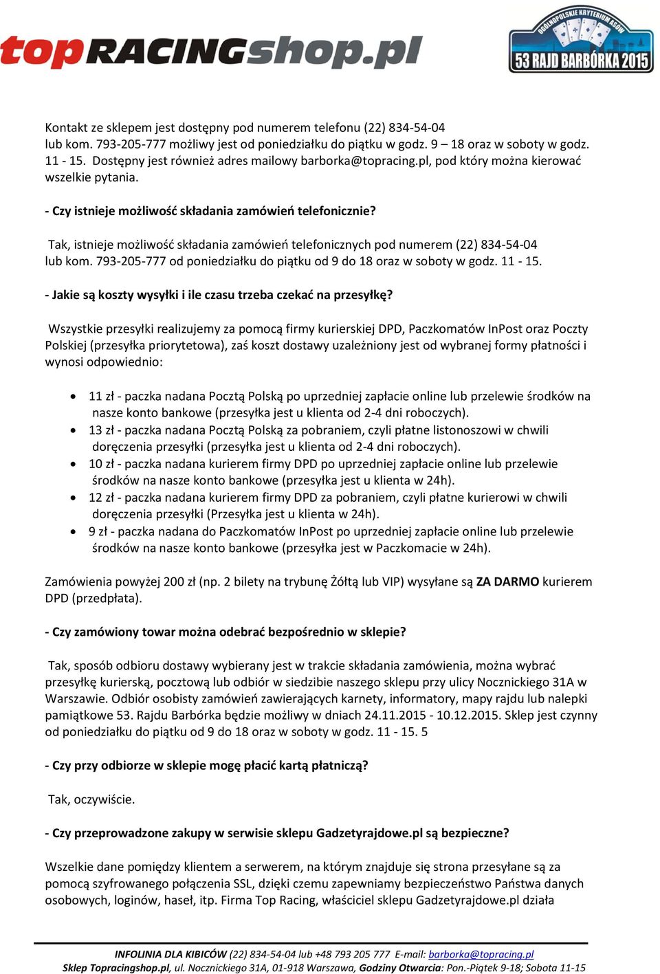 Tak, istnieje możliwość składania zamówień telefonicznych pod numerem (22) 834-54-04 lub kom. 793-205-777 od poniedziałku do piątku od 9 do 18 oraz w soboty w godz. 11-15.