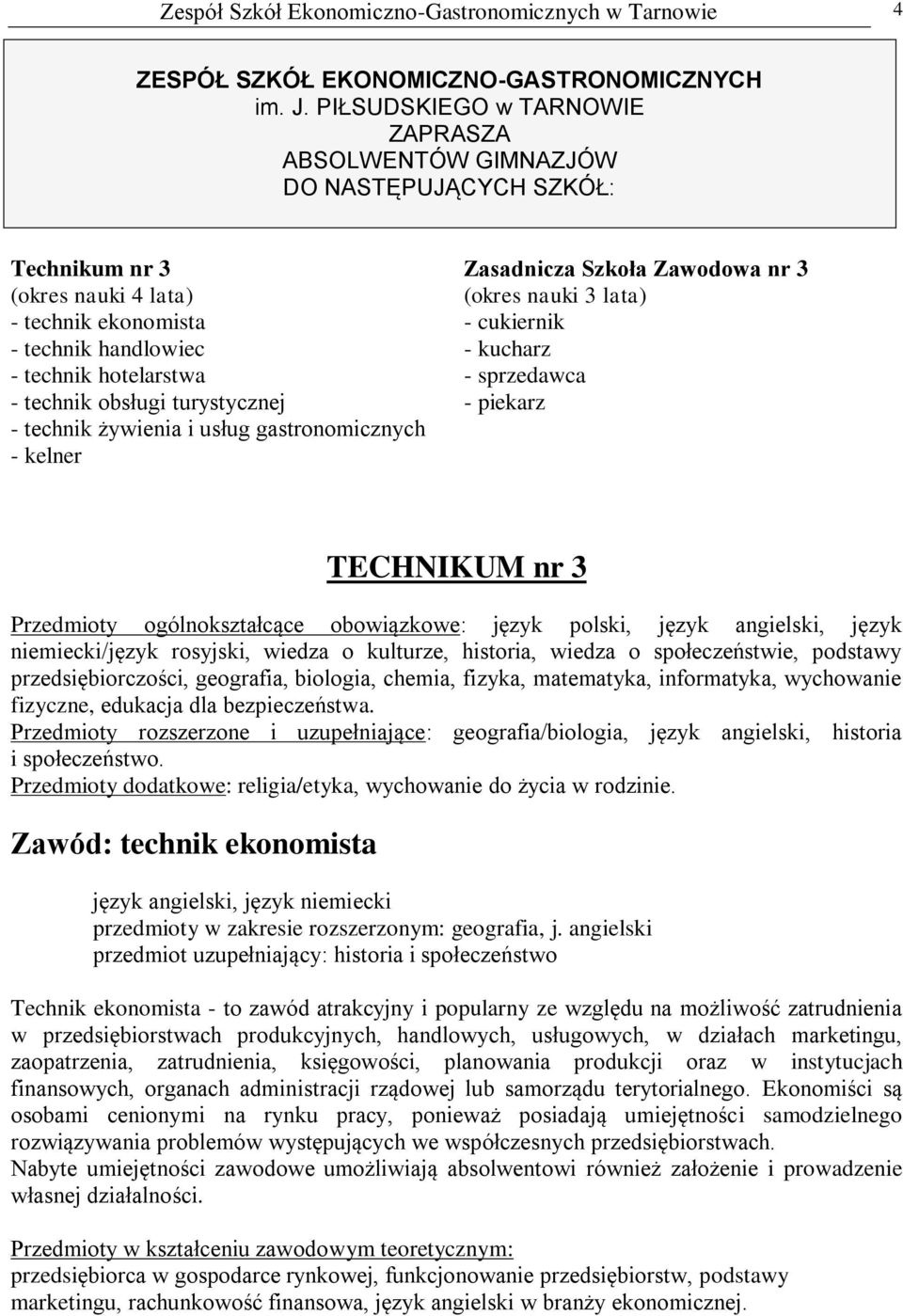 turystycznej - technik żywienia i usług gastronomicznych - kelner Zasadnicza Szkoła Zawodowa nr 3 (okres nauki 3 lata) - cukiernik - kucharz - sprzedawca - piekarz TECHNIKUM nr 3 Przedmioty