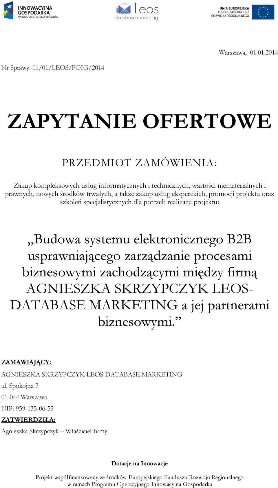 prawnych, nowych środków trwałych, a także zakup usług eksperckich, promocji projektu oraz szkoleń specjalistycznych dla potrzeb realizacji projektu: Budowa systemu