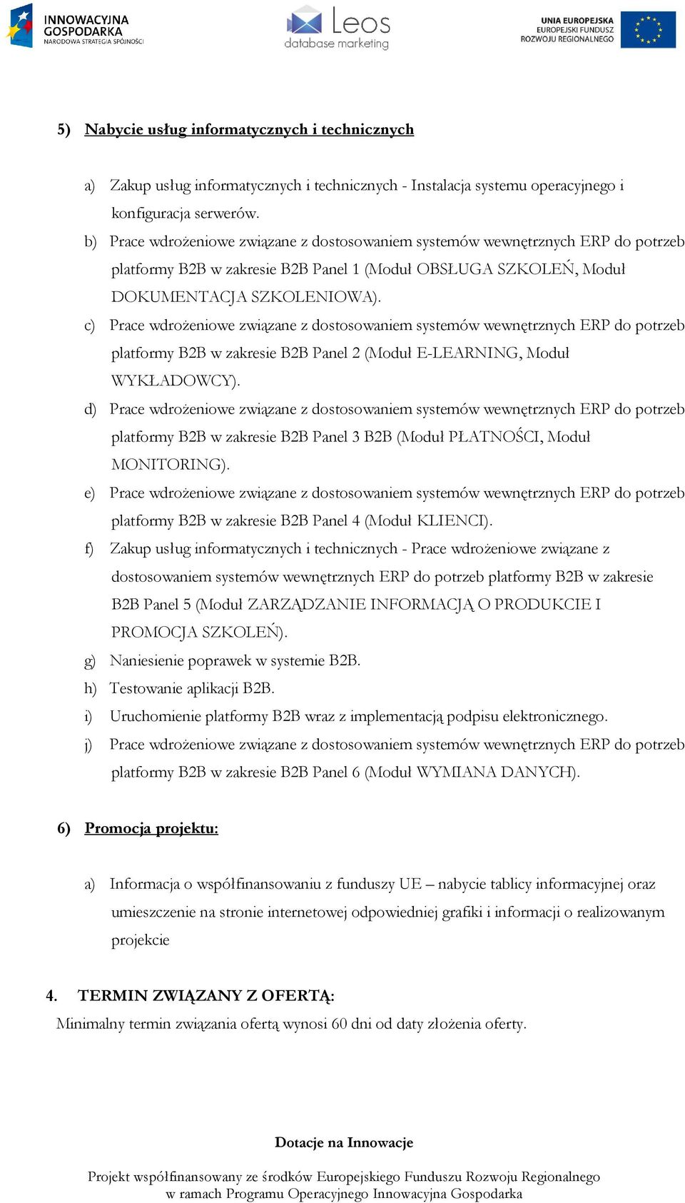 c) Prace wdrożeniowe związane z dostosowaniem systemów wewnętrznych ERP do potrzeb platformy B2B w zakresie B2B Panel 2 (Moduł E-LEARNING, Moduł WYKŁADOWCY).