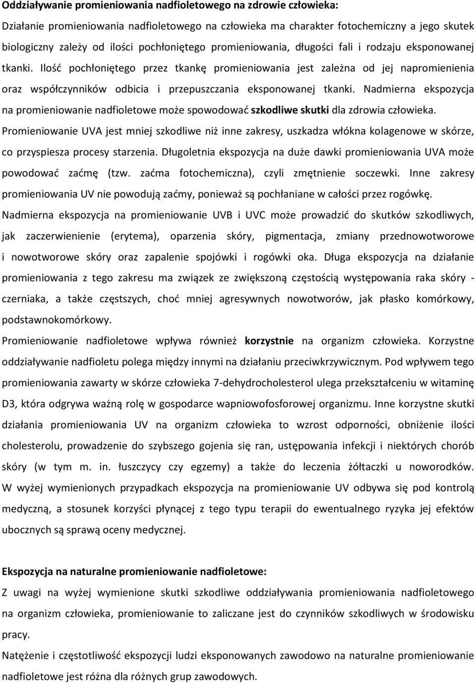 Ilośd pochłoniętego przez tkankę promieniowania jest zależna od jej napromienienia oraz współczynników odbicia i przepuszczania eksponowanej tkanki.