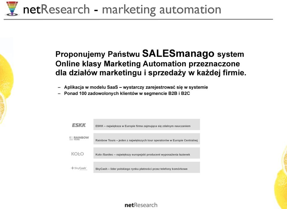 Aplikacja w modelu SaaS wystarczy zarejestrować się w systemie Ponad 100 zadowolonych klientów w segmencie B2B i B2C ESKK największa w