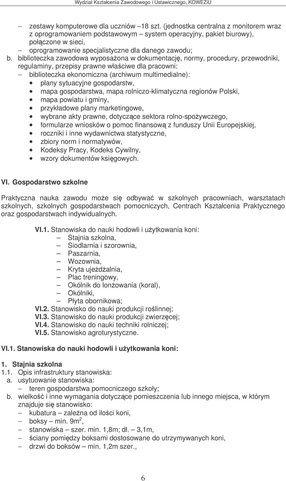 biblioteczka zawodowa wyposaona w dokumentacj, normy, procedury, przewodniki, regulaminy, przepisy prawne właciwe dla pracowni: biblioteczka ekonomiczna (archiwum multimedialne): plany sytuacyjne