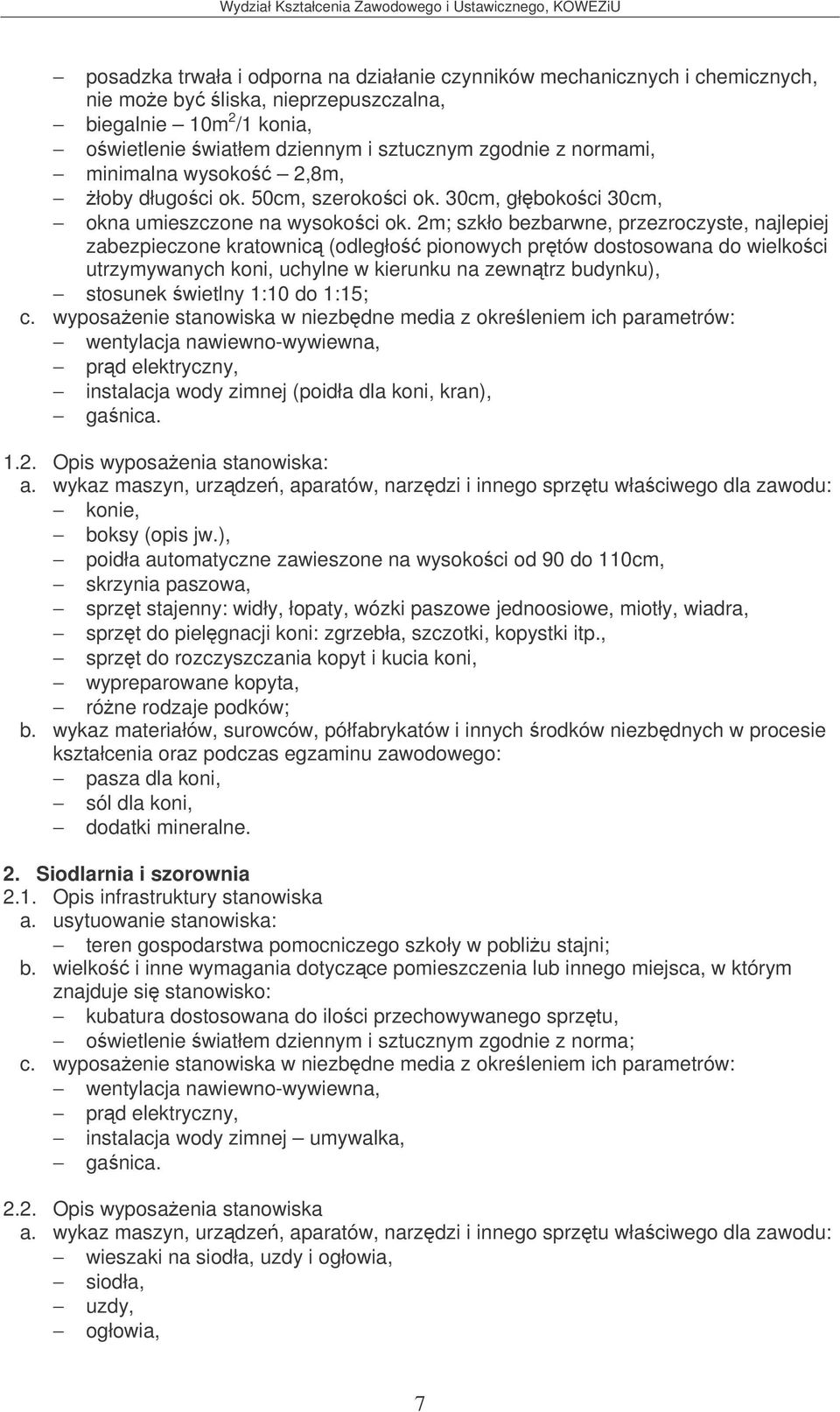 2m; szkło bezbarwne, przezroczyste, najlepiej zabezpieczone kratownic (odległo pionowych prtów dostosowana do wielkoci utrzymywanych koni, uchylne w kierunku na zewntrz budynku), stosunek wietlny