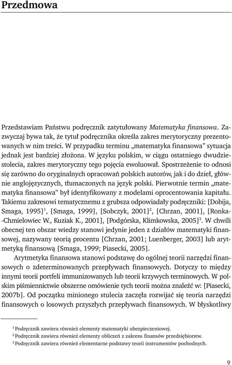 Spostrzeżenie to odnosi się zarówno do oryginalnych opracowań polskich autorów, jak i do dzieł, głównie anglojęzycznych, tłumaczonych na język polski.