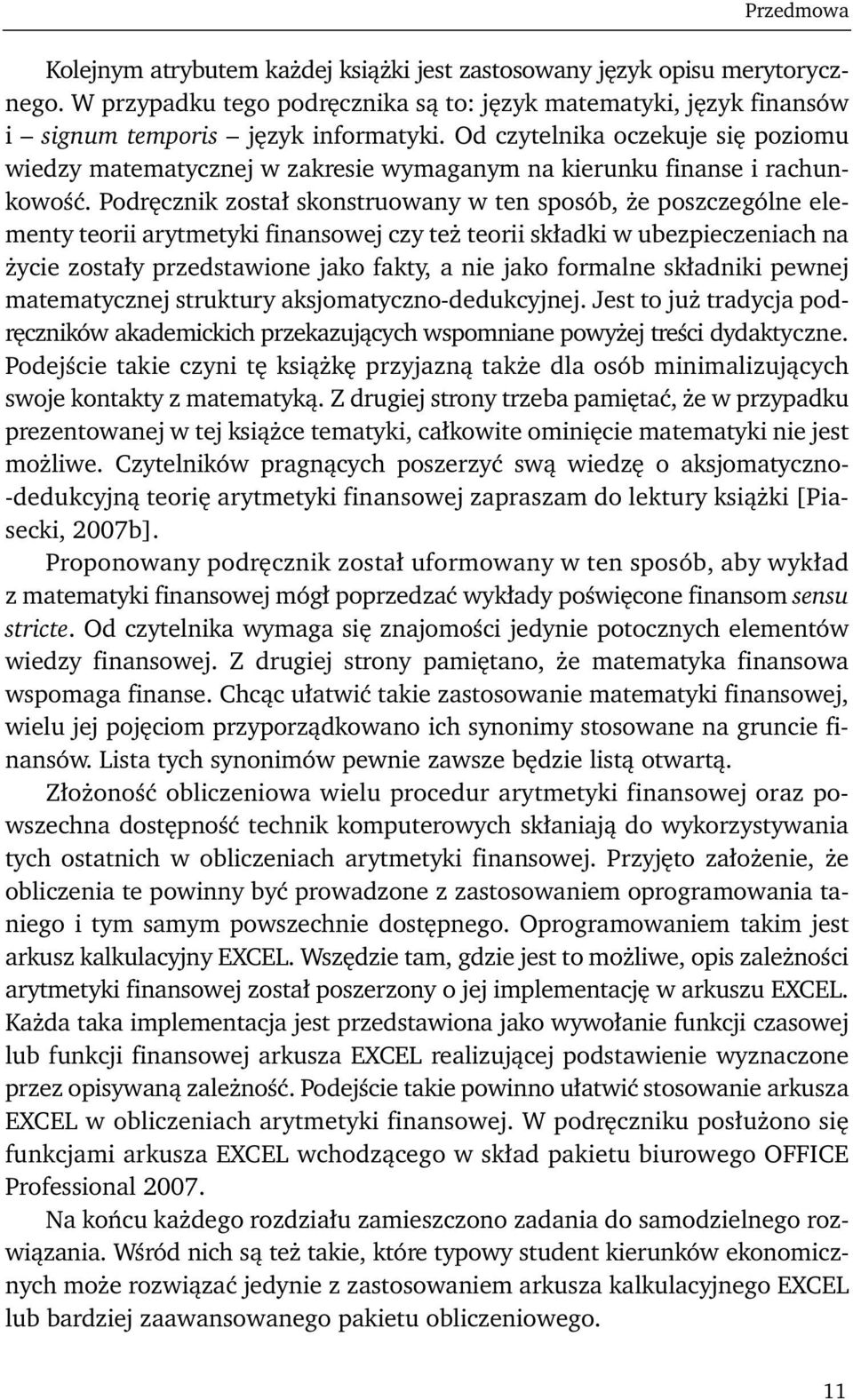 Podręcznik został skonstruowany w ten sposób, że poszczególne elementy teorii arytmetyki finansowej czy też teorii składki w ubezpieczeniach na życie zostały przedstawione jako fakty, a nie jako