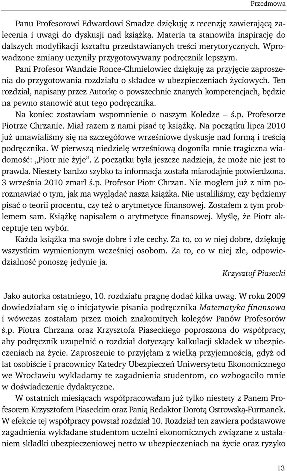 Pani Profesor Wandzie Ronce-Chmielowiec dziękuję za przyjęcie zaproszenia do przygotowania rozdziału o składce w ubezpieczeniach życiowych.