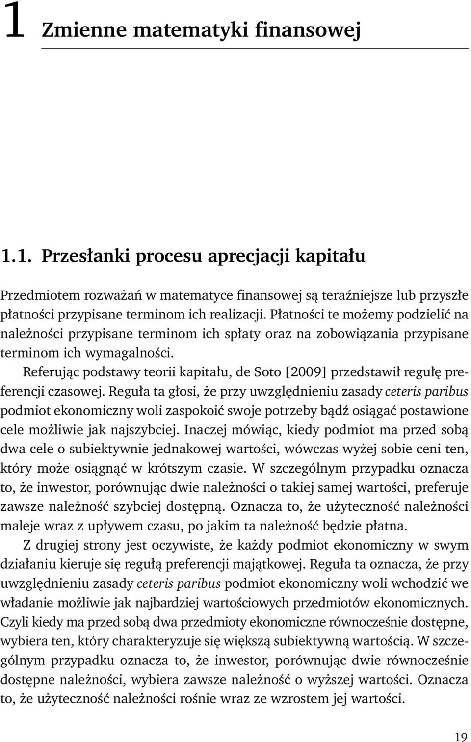 Referując podstawy teorii kapitału, de Soto [2009] przedstawił regułę preferencji czasowej.