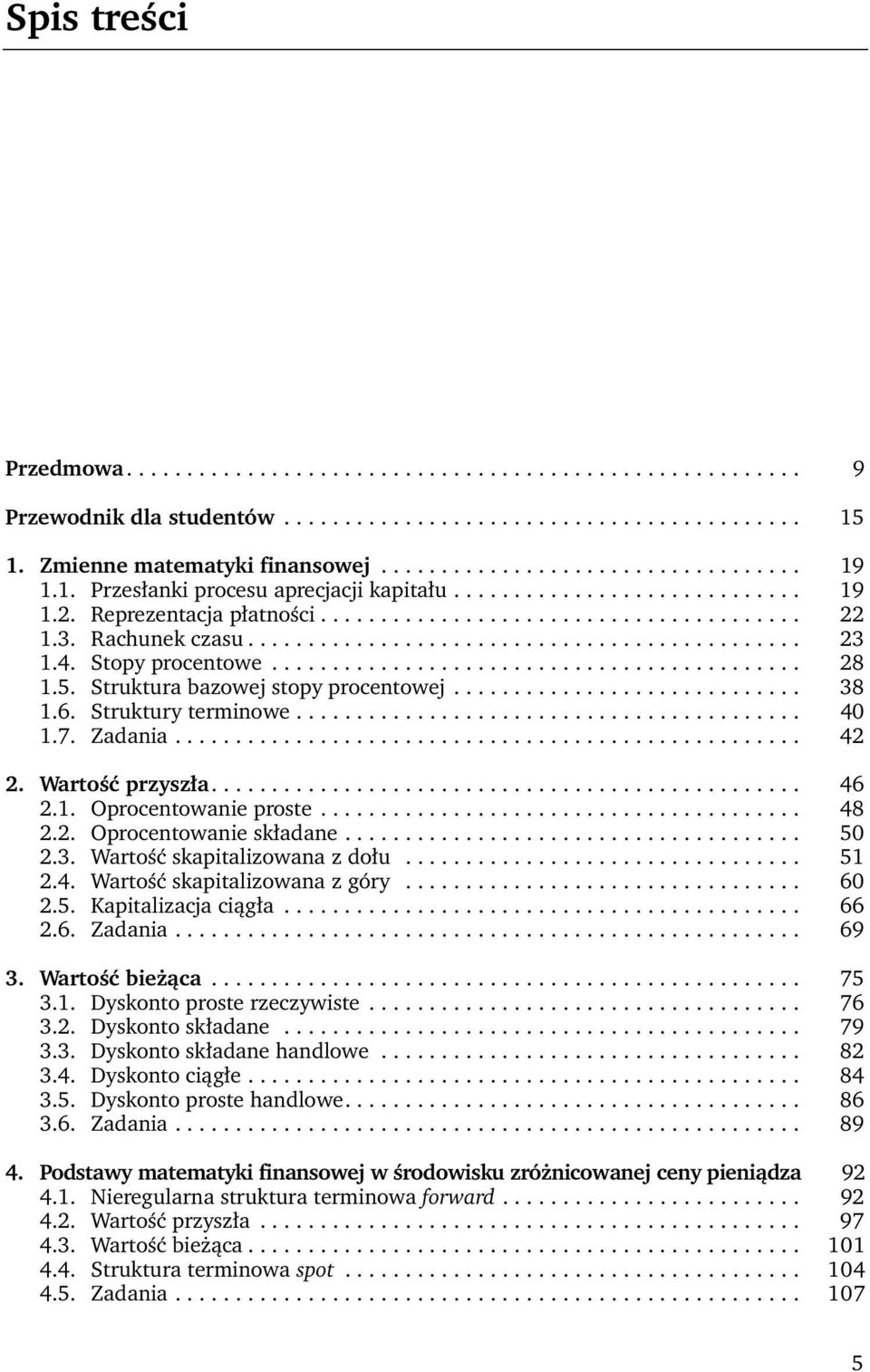 4. Stopy procentowe............................................ 28 1.5. Struktura bazowej stopy procentowej............................. 38 1.6. Struktury terminowe.......................................... 40 1.