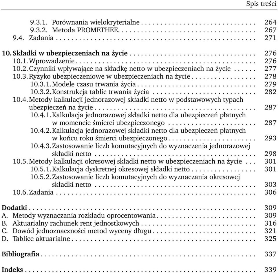 ..... 277 10.3. Ryzyko ubezpieczeniowe w ubezpieczeniach na życie................. 278 10.3.1. Modele czasu trwania życia............................... 279 10.3.2. Konstrukcja tablic trwania życia.