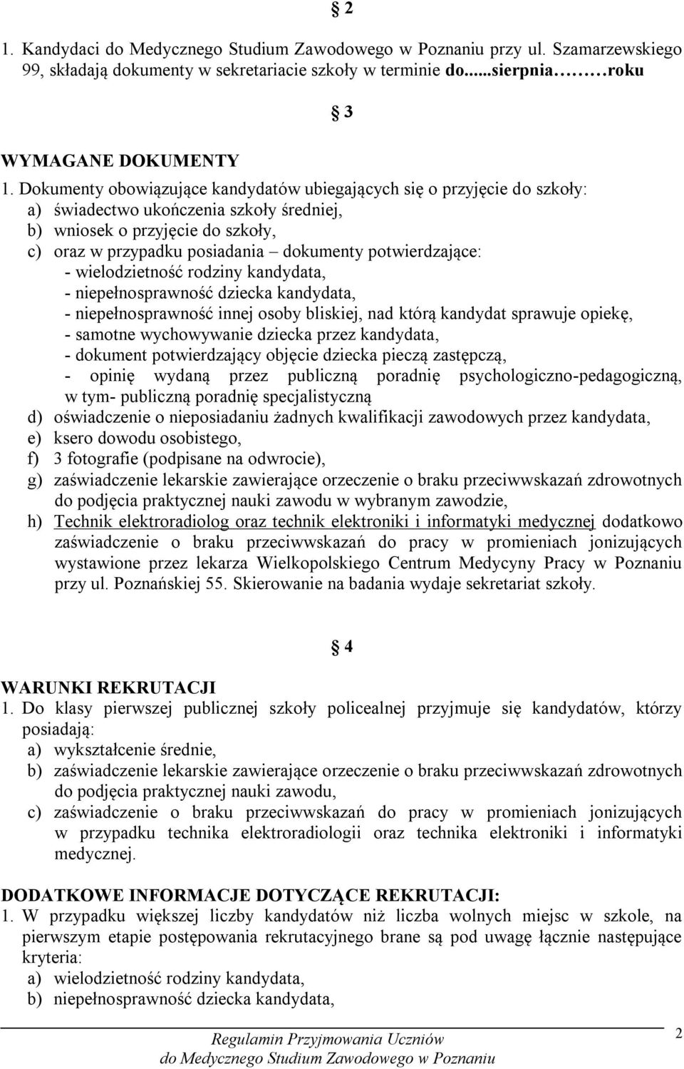 potwierdzające: - wielodzietność rodziny kandydata, - niepełnosprawność dziecka kandydata, - niepełnosprawność innej osoby bliskiej, nad którą kandydat sprawuje opiekę, - samotne wychowywanie dziecka