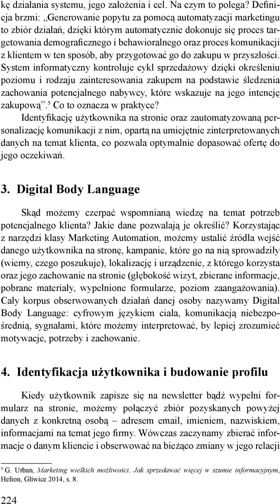 komunikacji z klientem w ten sposób, aby przygotować go do zakupu w przyszłości.