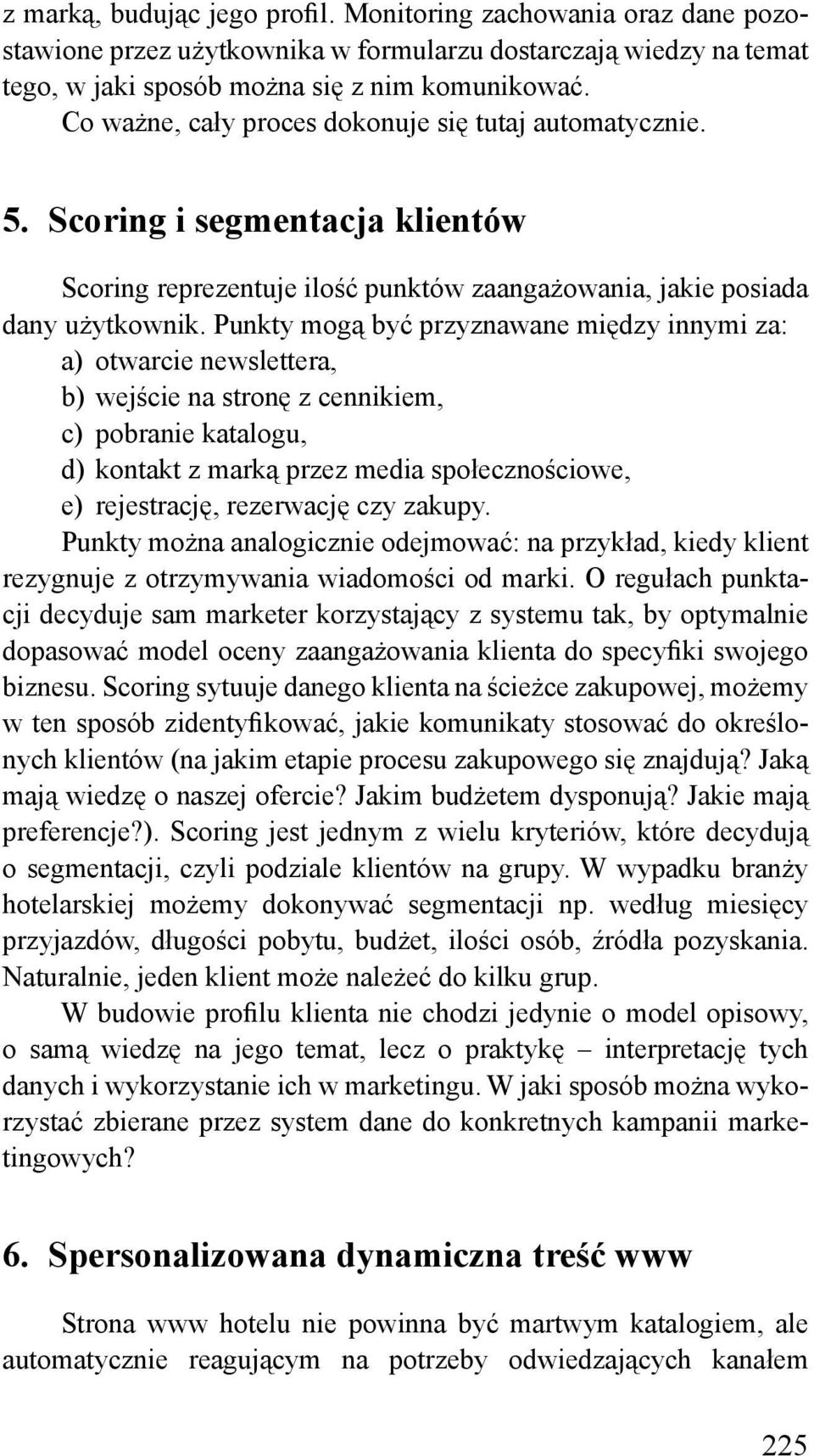 Punkty mogą być przyznawane między innymi za: a) otwarcie newslettera, b) wejście na stronę z cennikiem, c) pobranie katalogu, d) kontakt z marką przez media społecznościowe, e) rejestrację,