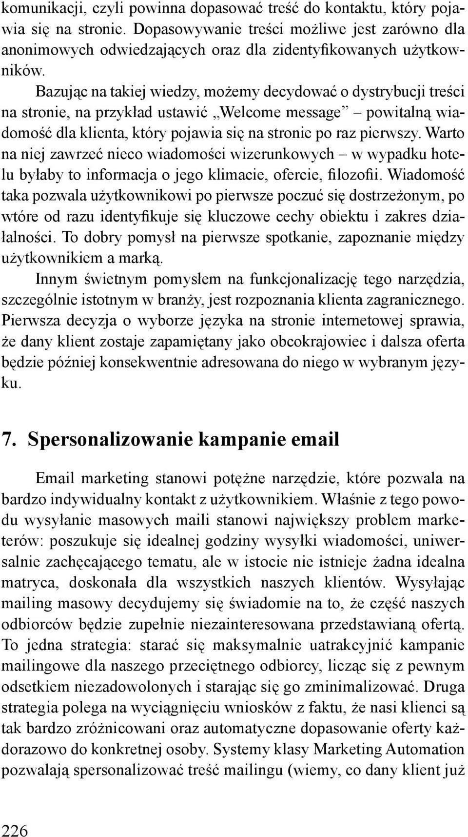 Warto na niej zawrzeć nieco wiadomości wizerunkowych w wypadku hotelu byłaby to informacja o jego klimacie, ofercie, filozofii.