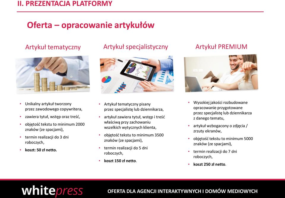 Artykuł tematyczny pisany przez specjalistę lub dziennikarza, artykuł zawiera tytuł, wstęp i treść właściwą przy zachowaniu wszelkich wytycznych klienta, objętość tekstu to minimum 3500 znaków (ze