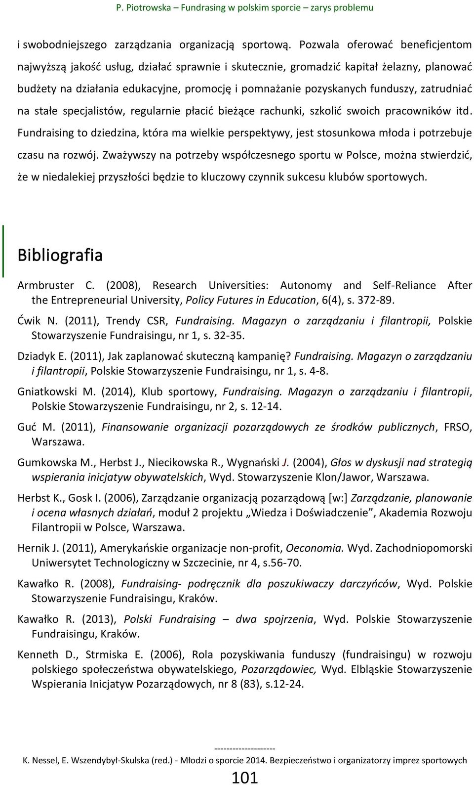 zatrudniać na stałe specjalistów, regularnie płacić bieżące rachunki, szkolić swoich pracowników itd.