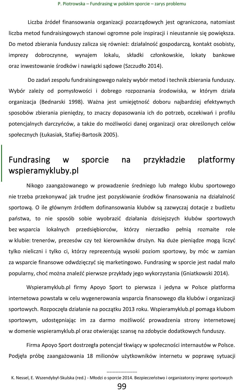 nawiązki sądowe (Szczudło 2014). Do zadań zespołu fundraisingowego należy wybór metod i technik zbierania funduszy.