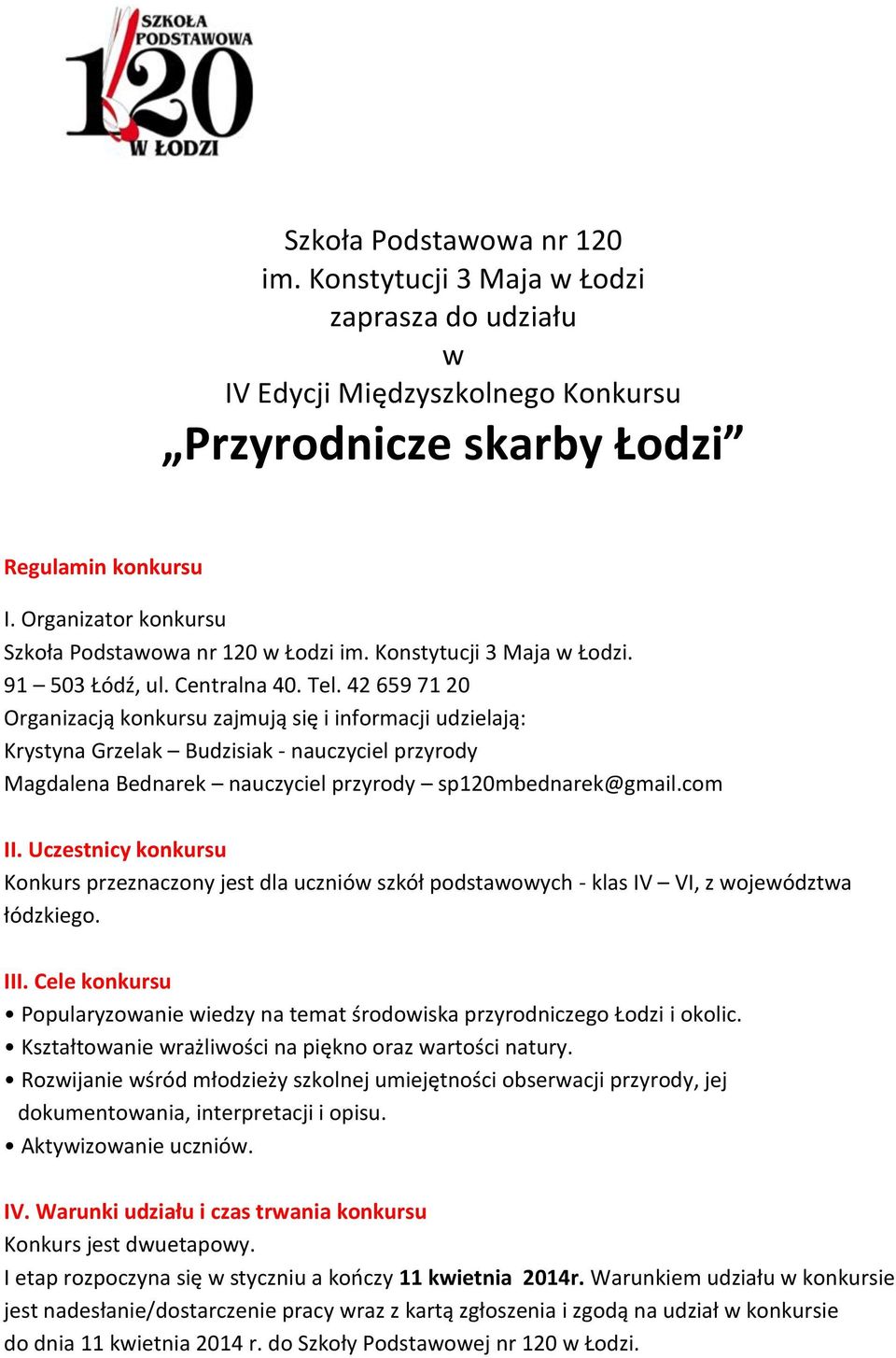 42 659 71 20 Organizacją konkursu zajmują się i informacji udzielają: Krystyna Grzelak Budzisiak - nauczyciel przyrody Magdalena Bednarek nauczyciel przyrody sp120mbednarek@gmail.com II.