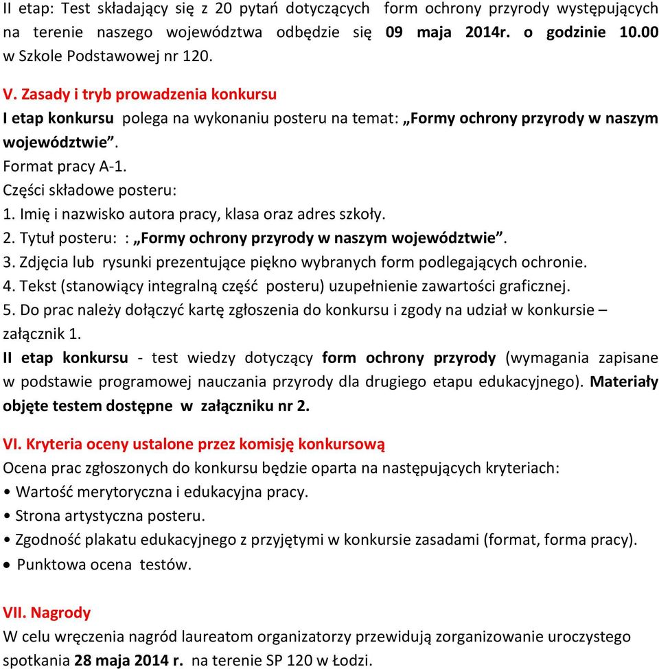 Imię i nazwisko autora pracy, klasa oraz adres szkoły. 2. Tytuł posteru: : Formy ochrony przyrody w naszym województwie. 3.