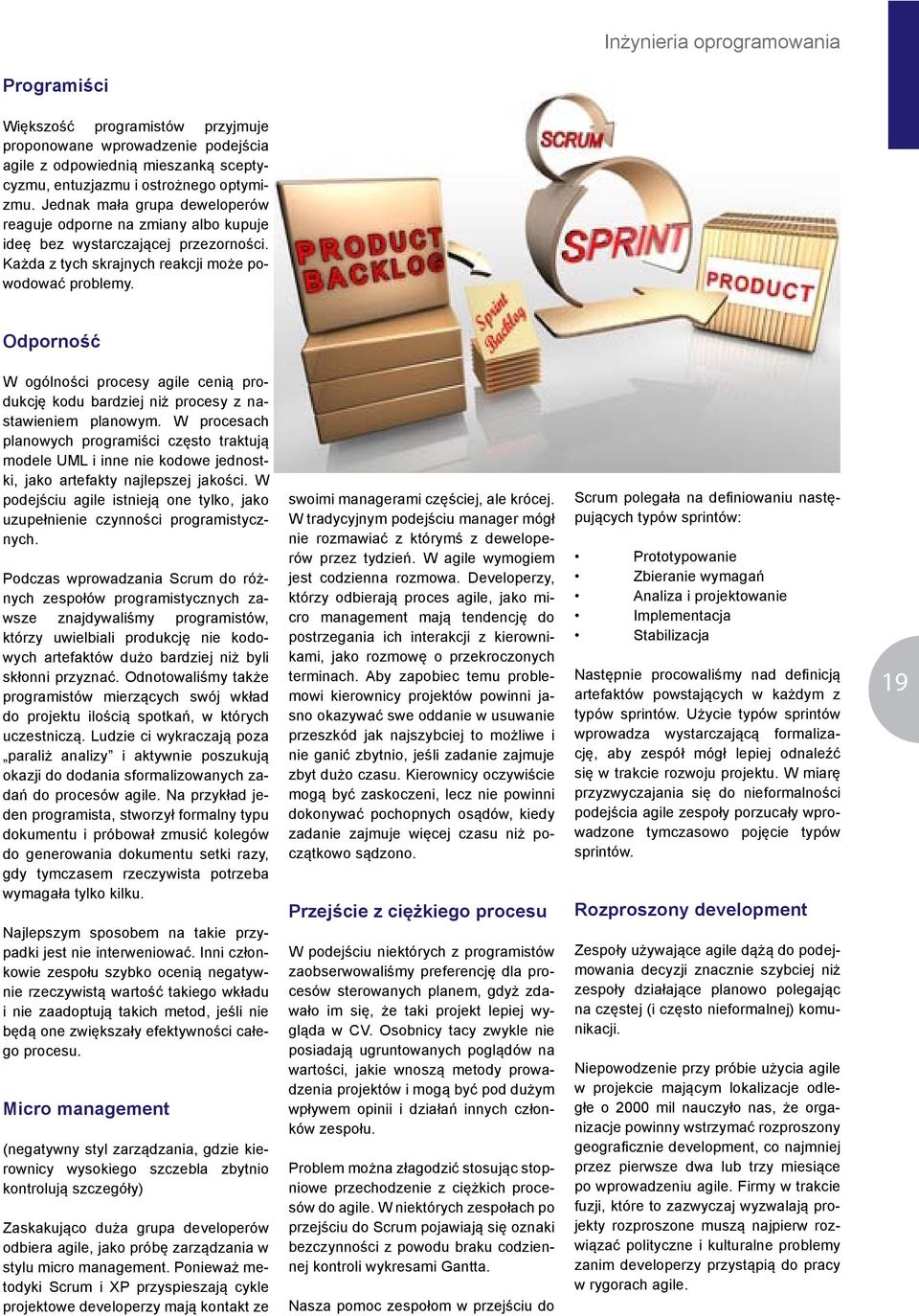 Odporność W ogólności procesy agile cenią produkcję kodu bardziej niż procesy z nastawieniem planowym.
