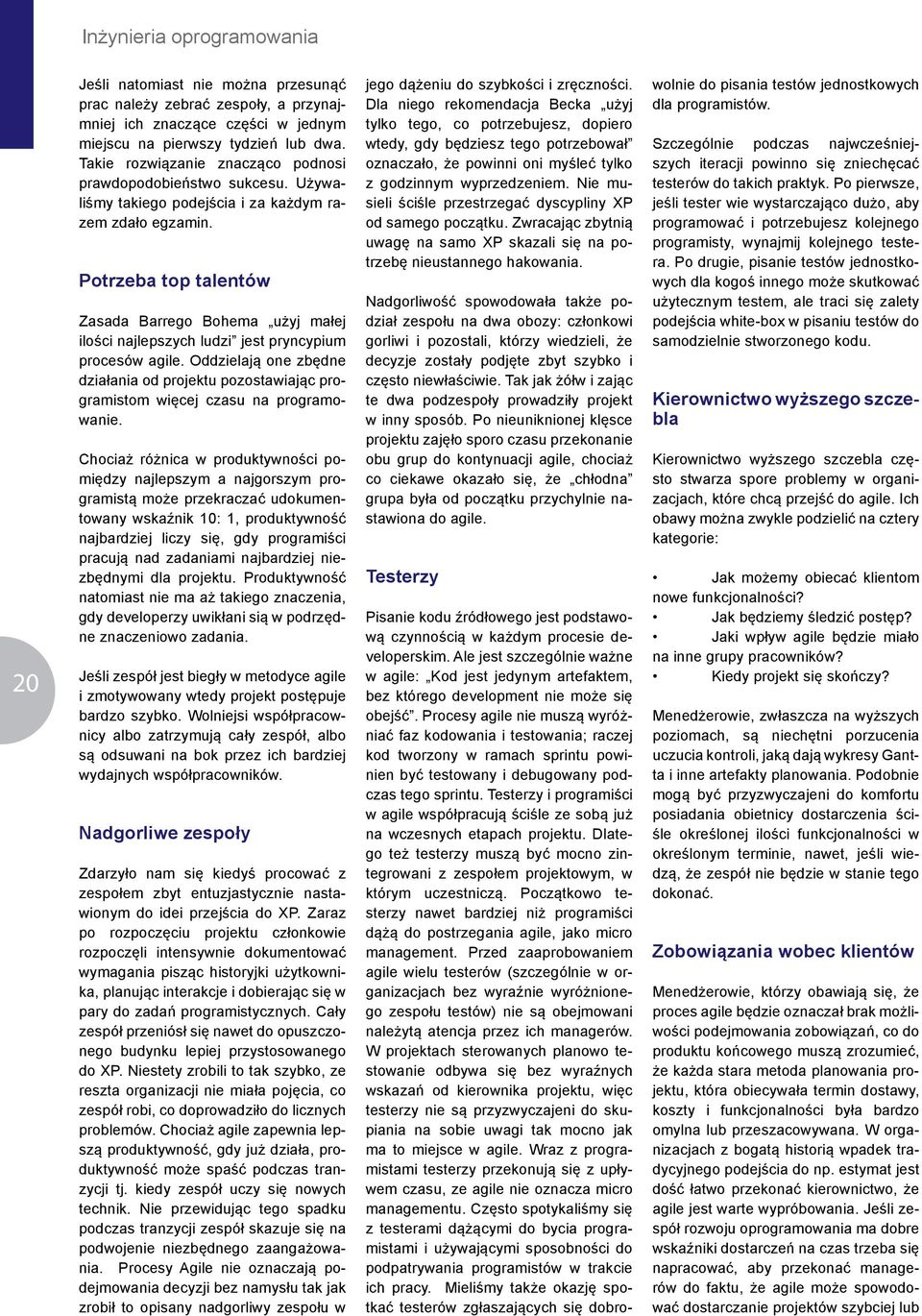 Potrzeba top talentów Zasada Barrego Bohema użyj małej ilości najlepszych ludzi jest pryncypium procesów agile.