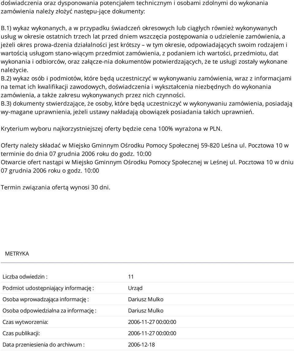 okres prowa-dzenia działalności jest krótszy w tym okresie, odpowiadających swoim rodzajem i wartością usługom stano-wiącym przedmiot zamówienia, z podaniem ich wartości, przedmiotu, dat wykonania i