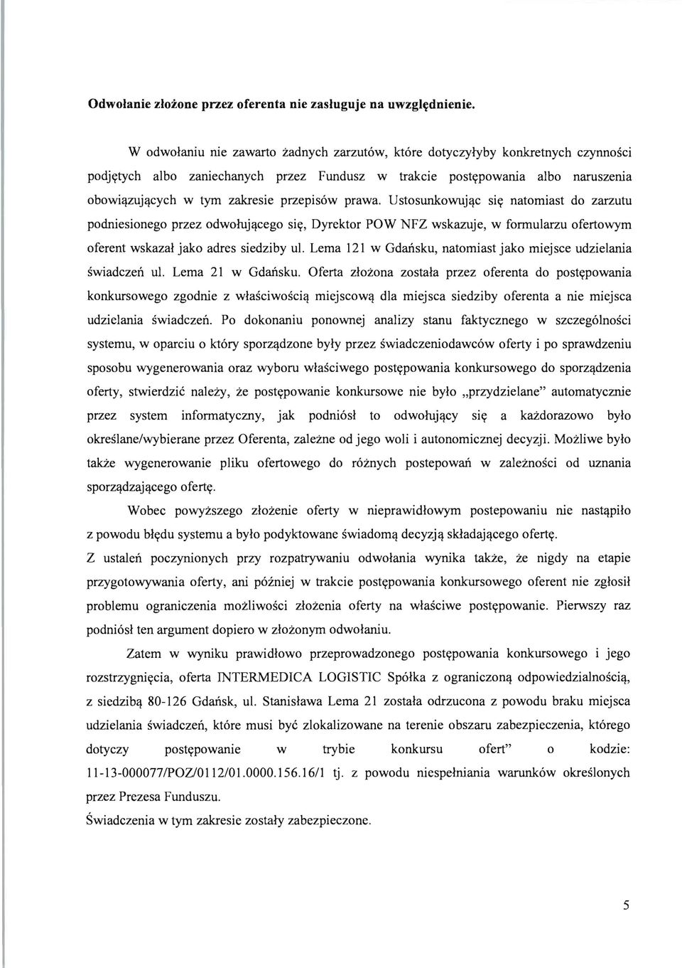 cych w tym zakresie przepisow prawa. Ustosunkowuj,!c sit; natomiast do zarzutu podniesionego przez odwoluj,!
