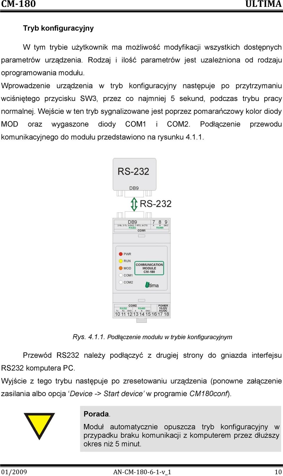 Wejście w ten tryb sygnalizowane jest poprzez pomarańczowy kolor diody MOD oraz wygaszone diody COM1 