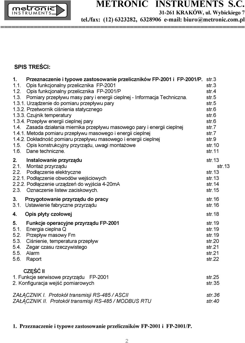 3 1.2. Opis funkcjonalny przelicznika FP-2001/P str.4 1.3. Pomiary przepływu masy pary i energii cieplnej - Informacja Techniczna. str.5 1.3.1. Urządzenie do pomiaru przepływu pary str.5 1.3.2. Przetwornik ciśnienia statycznego str.