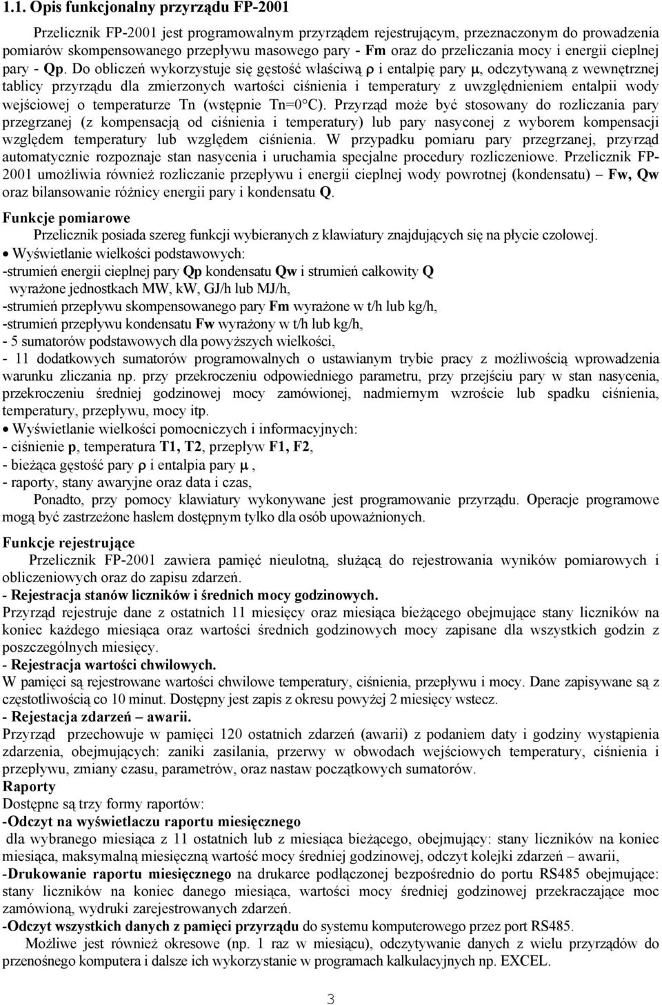 Do obliczeń wykorzystuje się gęstość właściwą ρ i entalpię pary µ, odczytywaną z wewnętrznej tablicy przyrządu dla zmierzonych wartości ciśnienia i temperatury z uwzględnieniem entalpii wody