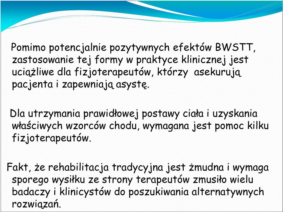 Dla utrzymania prawidłowej postawy ciała i uzyskania właściwych wzorców chodu, wymagana jest pomoc kilku