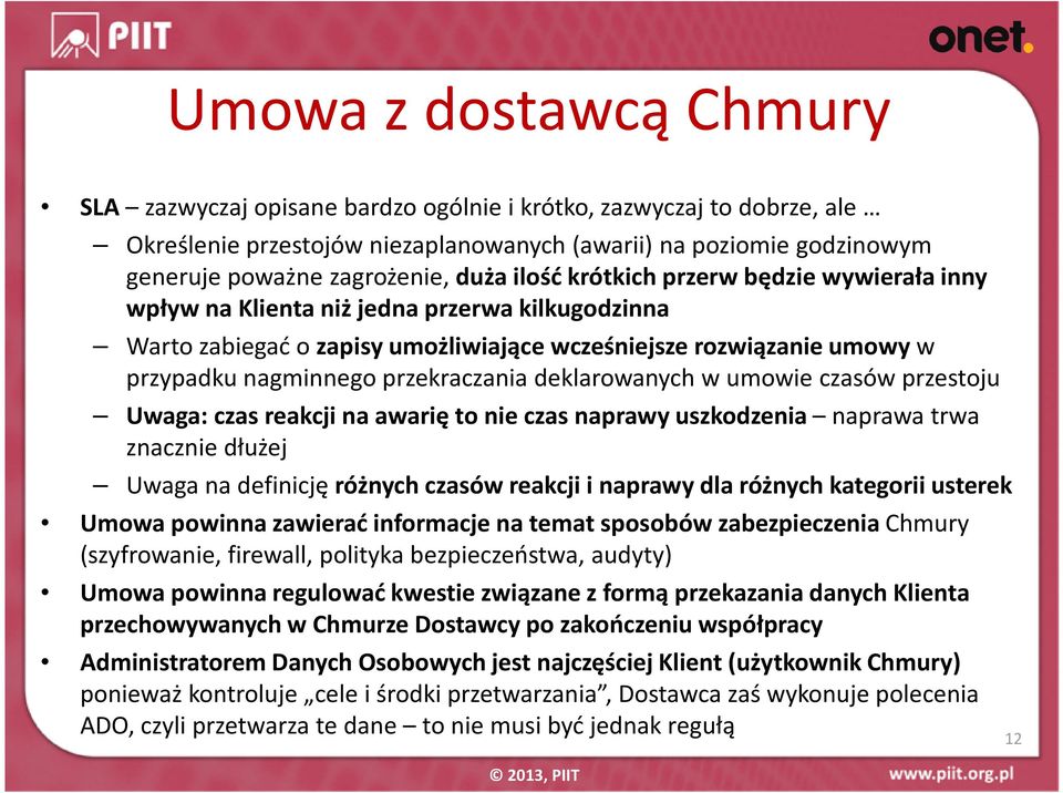 przekraczania deklarowanych w umowie czasów przestoju Uwaga: czas reakcji na awarię to nie czas naprawy uszkodzenia naprawa trwa znacznie dłużej Uwaga na definicję różnych czasów reakcji i naprawy