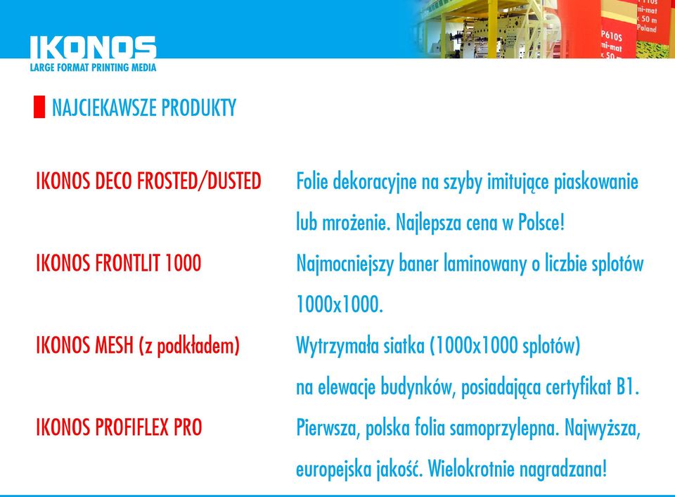 IKONOS MESH (z podkładem) Wytrzymała siatka (1000x1000 splotów) na elewacje budynków, posiadająca certyfikat