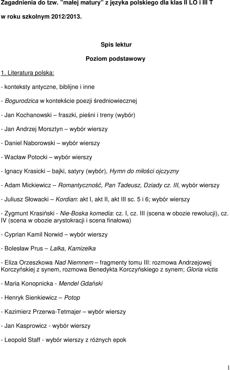 Andrzej Morsztyn wybór wierszy - Daniel Naborowski wybór wierszy - Wacław Potocki wybór wierszy - Ignacy Krasicki bajki, satyry (wybór), Hymn do miłości ojczyzny - Adam Mickiewicz Romantyczność, Pan