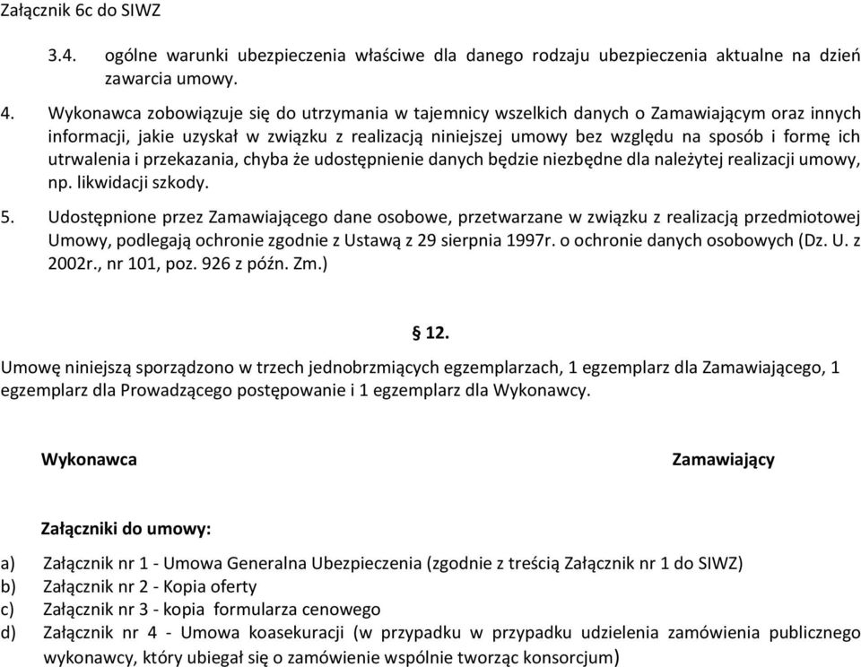 utrwalenia i przekazania, chyba że udostępnienie danych będzie niezbędne dla należytej realizacji umowy, np. likwidacji szkody. 5.