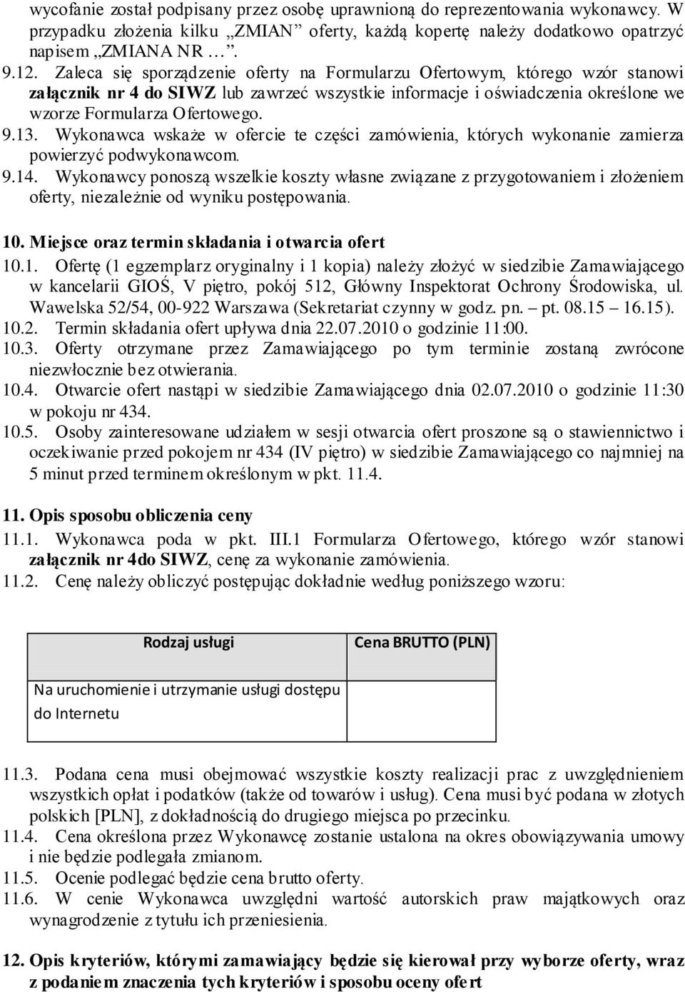 Wykonawca wskaże w ofercie te części zamówienia, których wykonanie zamierza powierzyć podwykonawcom. 9.14.