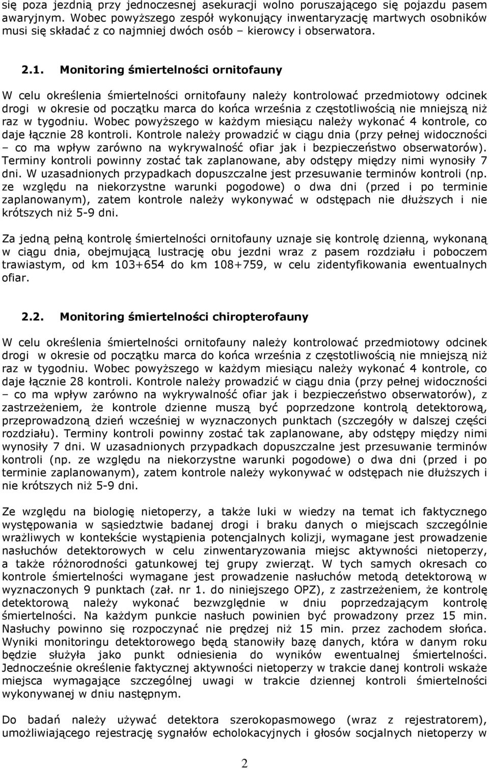 Monitoring śmiertelności ornitofauny W celu określenia śmiertelności ornitofauny należy kontrolować przedmiotowy odcinek drogi w okresie od początku marca do końca września z częstotliwością nie